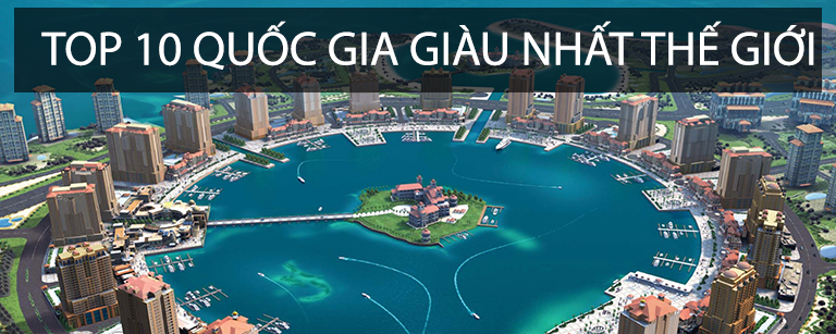 Top 10 Nước Giàu Nhất Thế Giới ❤️ Theo Thu Nhập & Quy Mô KT