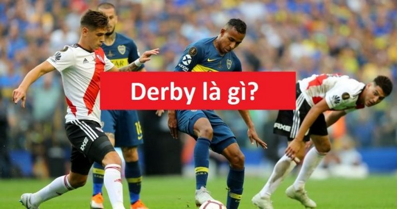 Tìm hiểu derby là gì với những tựa game huyền thoại