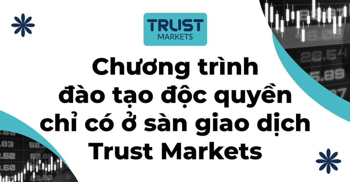 Nền tảng giao dịch Trust Markets có phải là lựa chọn hàng đầu cho các nhà đầu tư mới - Đánh giá Forex uy tín